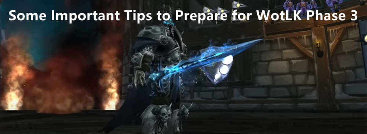 some-important-tips-to-prepare-for-wotlk-phase-3